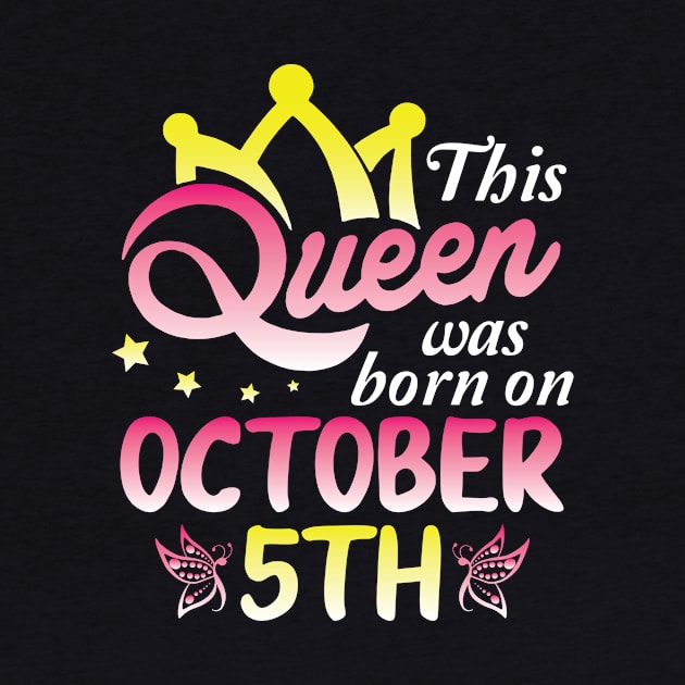 This Queen Was Born On October 5th Happy Birthday To Me You Nana Mommy Aunt Sister Wife Daughter by Cowan79